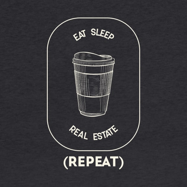 Eat Sleep Real Estate Repeat by Agent Humor Tees